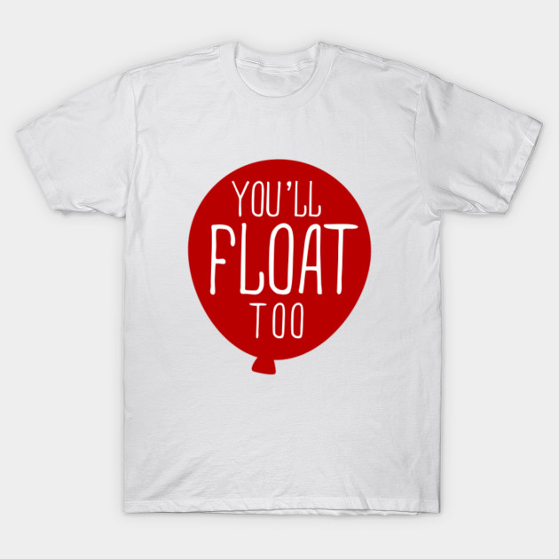 YOU'LL FLOAT TOO T-Shirt-TOZ